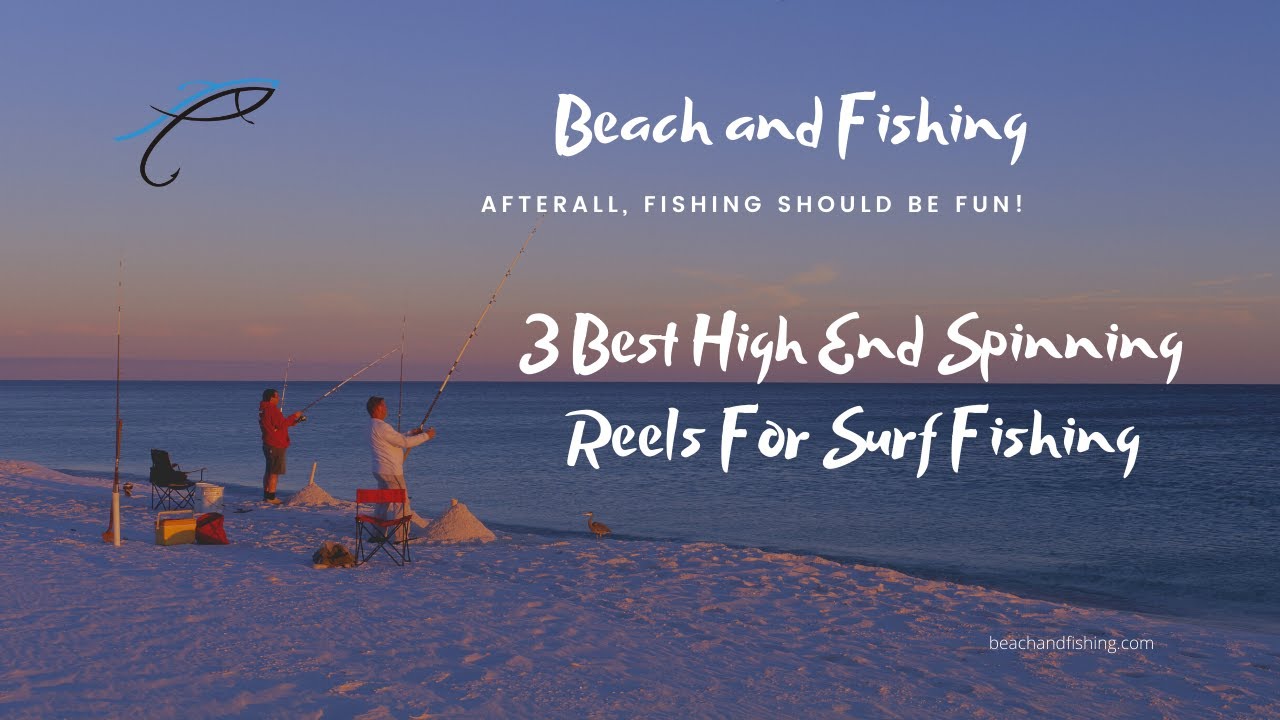 3 Best High End Spinning Reels For Surf Fishing 