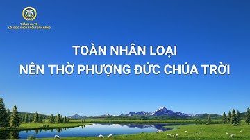 Nhạc Thánh Ca | Toàn nhân loại nên thờ phượng Đức Chúa Trời