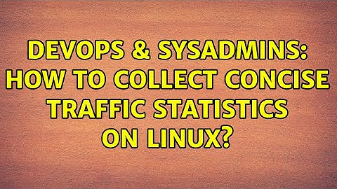 DevOps & SysAdmins: How to collect concise traffic statistics on linux? (3 Solutions!!)