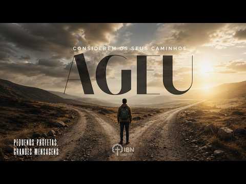 Considerem os seus caminhos - #01 - Ageu 1.1:11