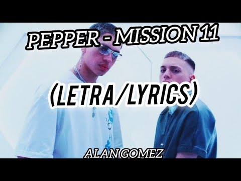 PEPPER | MISSION 11 - ALAN GOMEZ (LETRA) #pepper #alangomez #letra