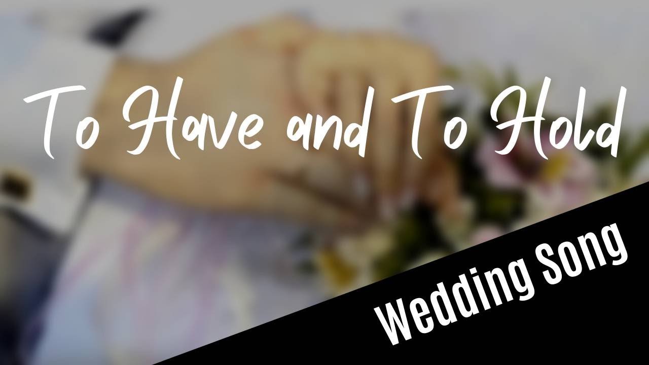 WEDDING SONG: To Have And To Hold (with lyrics)