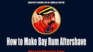 'How to Make Bay Rum Aftershave' w/ Douglas Smythe of Phoenix Shaving