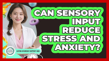 Can Sensory Input Reduce Stress And Anxiety?