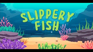 Slippery Fish