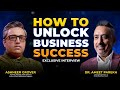 How to unlock business success with ashneer grover and dr ameet parekh