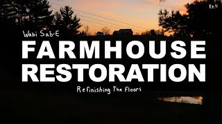 Farm House Restoration | Refinishing the Floors | Ep.11 |