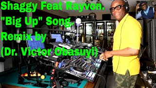 Shaggy Feat Rayvon.   "Big Up" Song. Remix (by Dr. Victor Obasuyi)