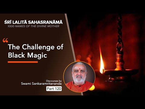 മയാജാലത്തിന്റെ വെല്ലുവിളി - ലളിതോപാഖ്യാനം - Lalitha Sahasranama Discourse Part 120