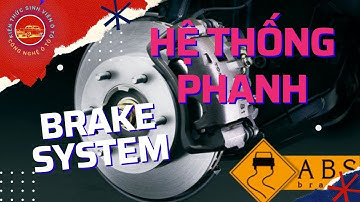 P1 HỆ THỐNG PHANH (BRAKE SYSTEM) - CƠ CẤU PHANH - DẪN ĐỘNG PHANH