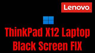 Lenovo ThinkPad X12 Detachable Laptop - How To Fix Black Screen (But Turns On) [Solution]
