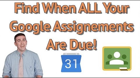 How to Find When Your Google Assignments are Due!