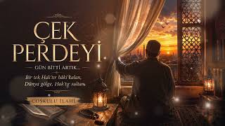 ÇEK PERDEYİ | Coşkulu İlahi | Gün Bitti Artık | Yeni Tasavvuf Ezgisi