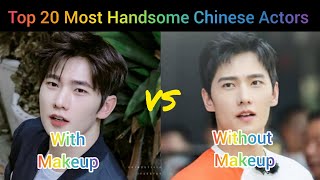 Top 20 Most Handsome Chinese Actors With VS Without Makeup 😍| With VS Without Makeup |