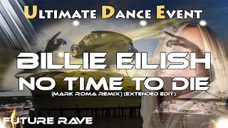 Future Rave ♫ Billie Eilish - No Time To Die (Mark Roma Remix) [Extended Edit]