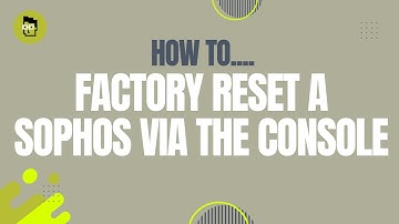 How To... Factory Reset A Sophos Via The Console
