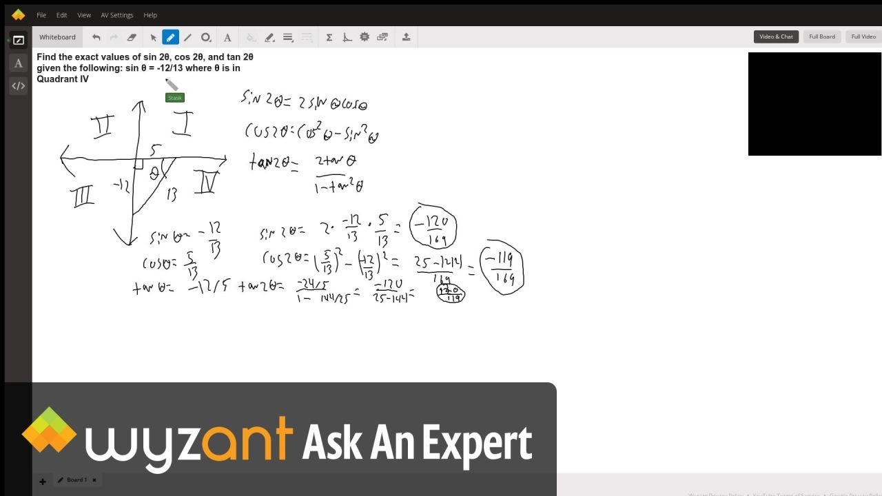 Find The Exact Values Of Sin 28 Cos 28 And Tan 28 Given The Following Sin 8 12 13 Where 8 Is In Quadrant Iv Wyzant Ask An Expert