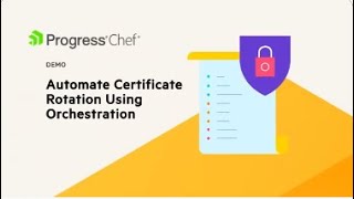 How to Automate Certificate Rotation with Progress Chef - A Demo