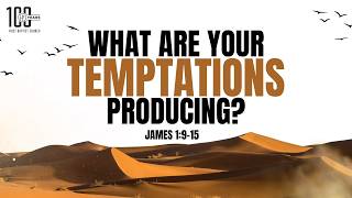 What Are Your Temptations Producing?