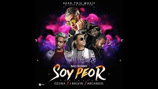 SOY PEOR REMIX - BAD BUNNY (LETRA) FT J BALVIN, OZUNA & ARCANGEL HD√