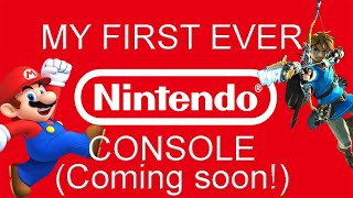 I will be getting my very first Nintendo console