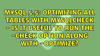 Optimizing all tables with mysqlcheck - is it useful to run the -check option along with -optimize?