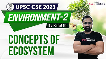 L2 UPSC Environment - Concepts Of Ecosystem | UPSC Environment & Ecology | Kinjal sir #upsc #ias