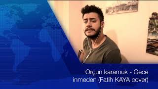 Orçun Karamuk - Gece İnmeden (Fatih Kaya Cover)