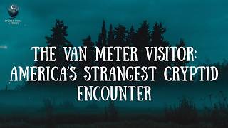 Van Meter Visitor: Mass Hysteria or Real Creature? #scarystories #terrifyingtales #cryptids