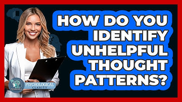 How Do You Identify Unhelpful Thought Patterns?