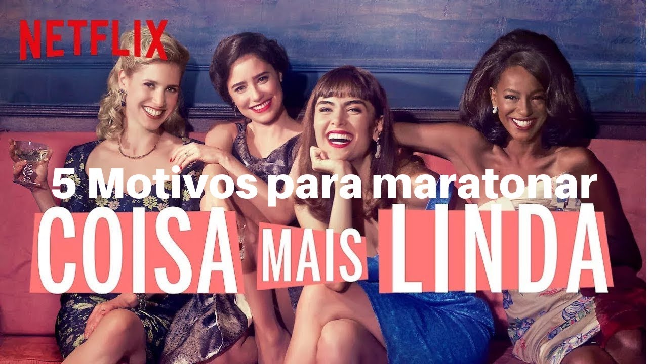 5 motivos para maratonar Coisa Mais Linda - Netflix filmes netflix