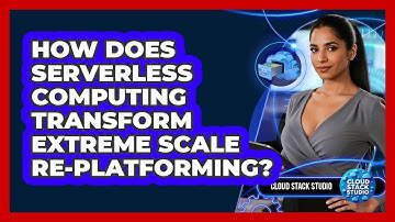 How Does Serverless Computing Transform Extreme Scale Re-platforming? - Cloud Stack Studio