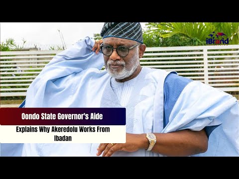 Oondo State Governor's Aide Explains Why Akeredolu Works From Ibadan