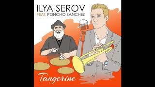 Video thumbnail of "Ilya Serov — Tangerine feat  Poncho Sanchez"