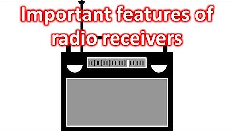 Important features of radio receivers: sensitivity, selectivity, fidelity, AVC, SNR...