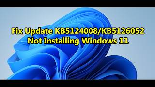 Fix Update KB5124008/KB5126052 Not Installing Windows 11