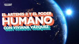 04: Artemis II y el poder humano