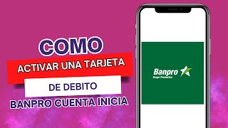 Como Activar Tarjeta De Debito Banpro Cuenta Inicia