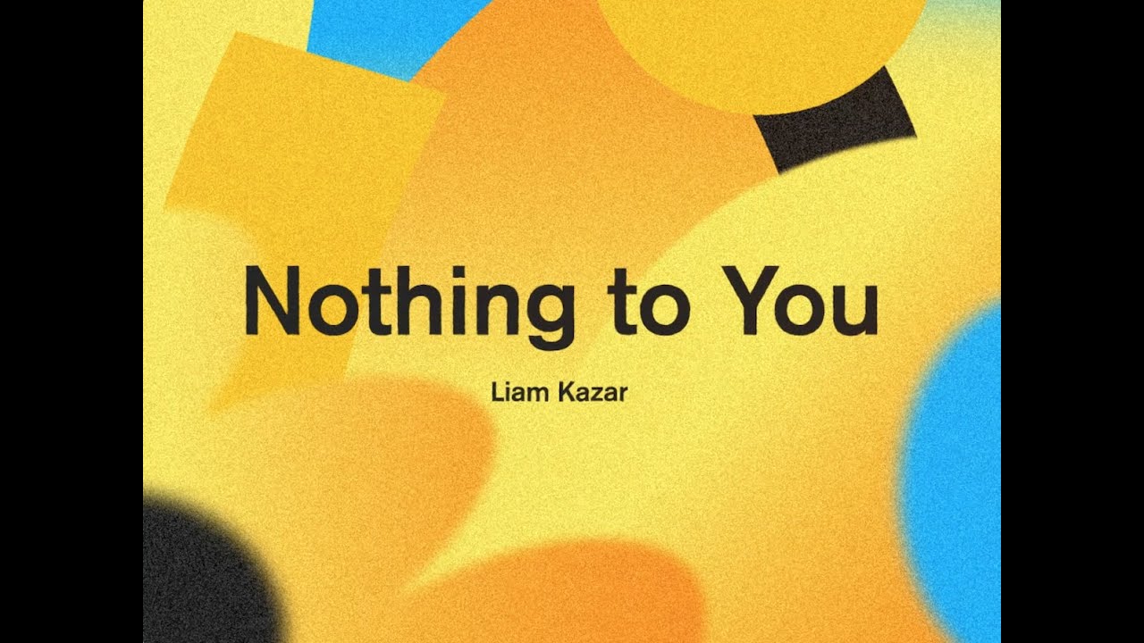 Liam Kazar   Nothing To You Official Video