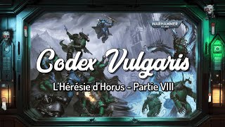 Warhammer Lore | Codex Vulgaris - Historia | L'Hérésie d'Horus - Partie VIII