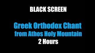 Greek Orthodox Chant From Athos Holy Mountain 2 Hours black Screen