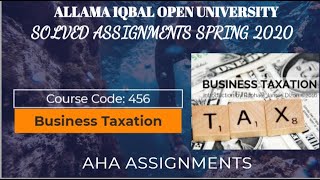 Solved Assignment (456 Business Taxation  ) SEMESTER SPRING 2020