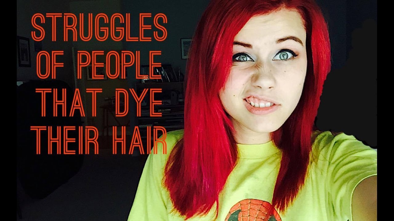 Struggles of People That Dye Their Hair YouTube