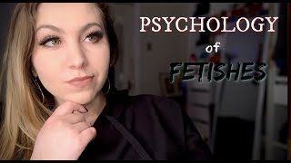 PSYCHOLOGY of FETISHES & KINK...Why are FOOT FETISHES so COMMON?