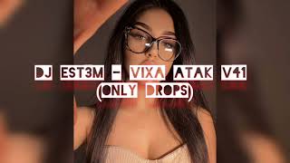 Dj Est3m - VIXA ATAK V41 (ONLY DROPS)