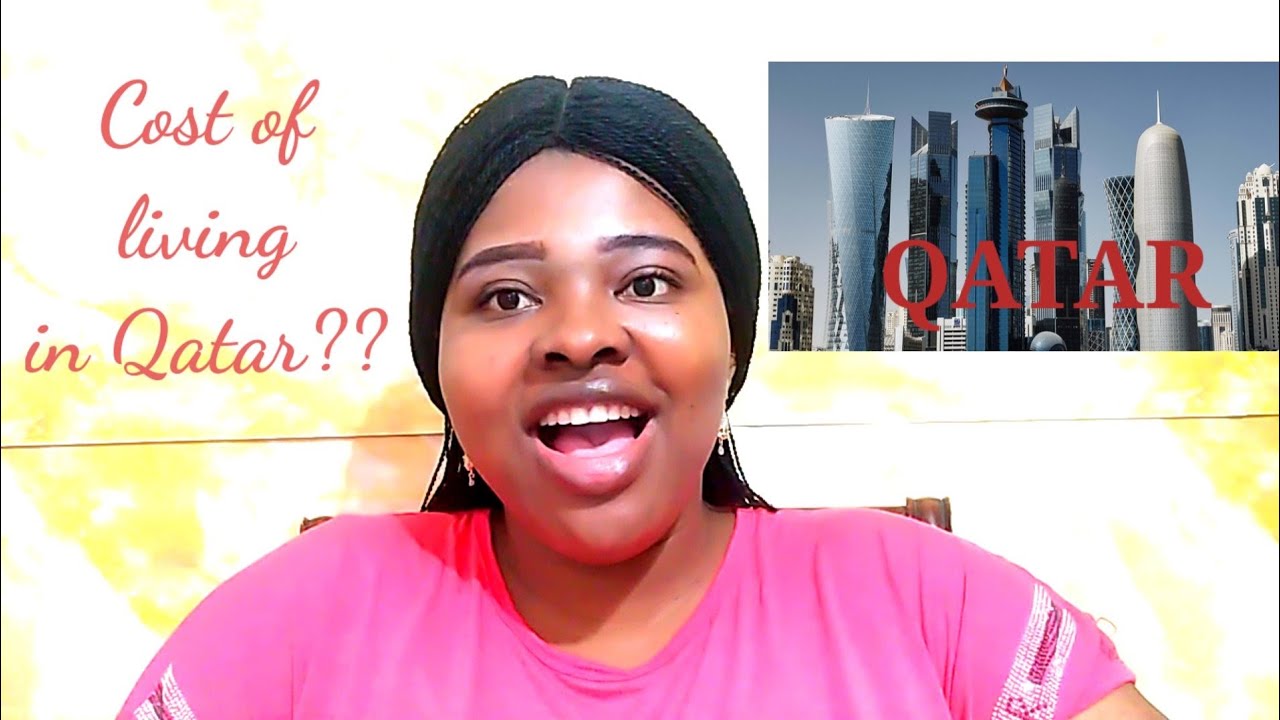 COST OF LIVING IN QATAR LIFE IN QATAR NIGERIAN LIVING IN DOHA