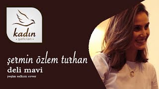 Şermin Özlem Turhan - Deli Mavi // Kadın Şarkıları Resimi