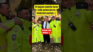 FB Başkanı Sadettin Saran trafik polisleriyle bu fotoğrafını paylaştı #shorts #paraisletmecisi