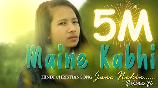 New Hindi Christian Song 2020 | Maine Kabhi jana nahi | Rubina BK Ft. Rajat BK | (Offical Video)