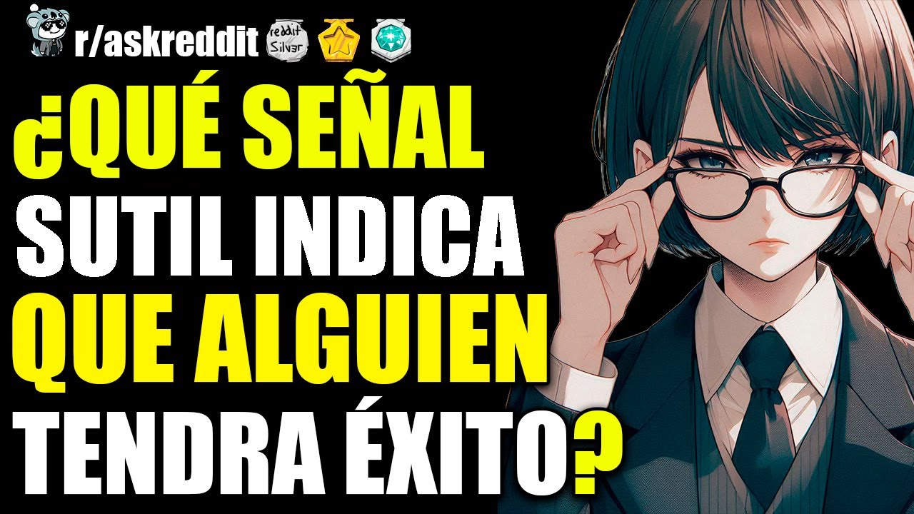 ¿CUÁL ES UNA SEÑAL SUTIL DE QUE ALGUIEN ESTÁ DESTINADO AL ÉXITO? 🤑 - PREGUNTAS DE REDDIT.